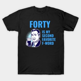 Forty is my second favorite f-word T-Shirt